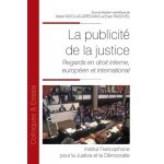 La publicit de la justice - regards en droit interne, europen et international