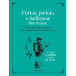 Purins, potions et badigeons faits maison - prparations a base de plantes pour un jardin naturel et ...