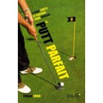Le putt parfait - le golf simple et pratique pour r�ussir