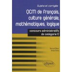 Qcm de fran�ais, culture g�n�rale, math�matiques, logique - concours administratifs de cat�gorie c