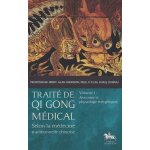 Trait de qi gong mdical selon la mdecine traditionnelle chinoise - volume 1, anatomie et physiologie ...