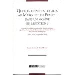 Quelles finances locales au maroc et en france dans un monde en mutation ? - actes du 13e colloque internation ...