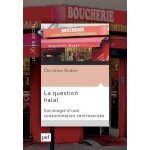 La question halal - sociologie d'une consommation controverse