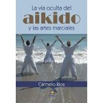 R�os ferrer, c: v�a oculta del aikido y las artes marciales