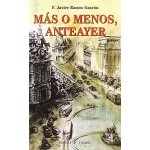 Ramos gasc�n, f: m�s o menos, anteayer : rueda de historias