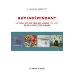 Rap ind�pendant - la vague hip - hop ind� des ann�es 1990 - 2000 en trente sc�nes et cent albums