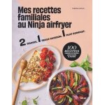 Mes recettes familiales au ninja airfryer - 2 tiroirs - 1 seule cuisson - 1 plat complet - 100 recettes ...