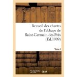 Recueil des chartes de l'abbaye de saint - germain - des - pr�s. tome i, 558 - 1182
