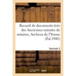Recueil de documents tir�s des anciennes minutes de notaires, archives de l'yonne fascicule 3