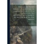 Recueil de textes relatifs a l'histoire de l'architecture et a la condition des architectes en france, ...