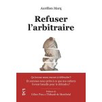 Refuser l'arbitraire - qu'avons - nous encore a d�fendre ? et sommes - nous pr�ts a ce que nos enfants ...