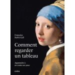 Comment regarder un tableau - apprendre a en croire ses yeux Comment regarder un tableau - apprendre a en croire ses yeux