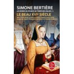 Les reines de france au temps des valois - tome 1, le beau xvie si�cle