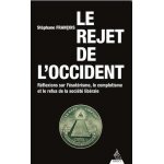 Le rejet de l'occident - rflexions sur l?esotrisme, le complotisme et le refus de la socit librale ...
