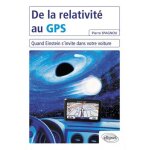 De la relativit� au gps - quand einstein s'invite dans votre voiture