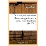 De la religion consid�r�e dans ses rapports avec le but de toute l�gislation