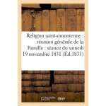Religion saint - simonienne : r�union g�n�rale de la famille : s�ance du samedi 19 novembre 1831