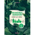 Rem�des naturels a faire soi - m�me - sirops, infusions, baumes, cataplasmes