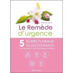 Le rem�de d'urgence - 5 elixirs floraux du dr bach pour surmonter les chocs emotionnels et physiques