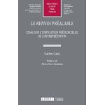Le renvoi pralable - essai sur l'unification prjudicielle de l'interprtation