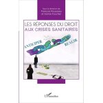 Les r�ponses du droit aux crises sanitaires - actes du colloque des 8 et 9 octobre 2015 facult� de droit ...