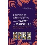 R�ponses imm�diates par le tarot de marseille - m�thode et pratique du tirage en croix et autres tirages ...