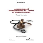 La responsabilit� du professionnel de la sant� en contexte africain - etude de droit malien