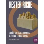 Rester riche - enqu�te sur les gestionnaires de fortune et leurs clients