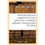 R�tr�cissement non cong�nital de l'art�re pulmonaire, endart�rite v�g�tante, communication