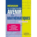 Russir le concours avenir en mathmatiques - 8 annes de sujets corrigs ou 500 qcm classs par thmes ...