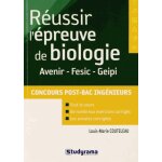 R�ussir l'�preuve de biologie aux concours d'ing�nieurs post - bac