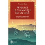 Rveillez le chaman qui est en vous - dveloppez votre intuition et votre confiance en vous
