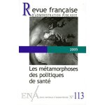 Revue fran�aise d'administration publique n 113, 2005 - les m�tamorphoses des politiques de sant�