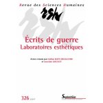 Revue des sciences humaines n 326, 2 / 2017 - ecrits de guerre - laboratoires esthétiques Revue des sciences humaines n 326, 2 / 2017 - ecrits de guerre - laboratoires esthétiques