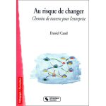 Au risque de changer - chemins de traverse pour l'entreprise