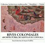 Rives coloniales - architectures, de saint - louis a douala