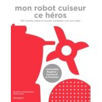 Mon robot cuiseur ce hros - 100 recettes a faire avec son robot chauffant