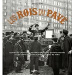 Les rois du pav� - quand les camelots, les marchandes des quatre - saisons et les gagne - petit peuplaient ...