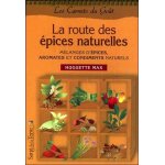 La route des epices - aromates, condiments et mlanges d'pices naturels