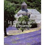 La route du sucre en provence - berlingots, calissons, fruits confits, nougats