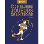 Rugby : les 300 meilleurs joueurs de l'histoire