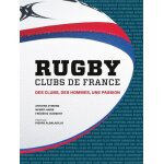 Rugby clubs de france - des clubs, des hommes, une passion