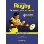 Rugby - la passe. . . et le jeu continue - 120 situations d'entraînement pour toutes catégories Rugby - la passe. . . et le jeu continue - 120 situations d'entraînement pour toutes catégories