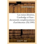 Les ruines khm�res, cambodge et siam: documents compl�mentaires d'architecture