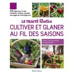 Le traité rustica cultiver et glaner au fil des saisons - 200 légumes, fruits, céréales, plantes sauvages ... Le traité rustica cultiver et glaner au fil des saisons - 200 légumes, fruits, céréales, plantes sauvages ...