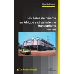 Les salles de cinéma en afrique sud saharienne francophone - (1926 - 1980) Les salles de cinéma en afrique sud saharienne francophone - (1926 - 1980)