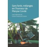 Sans fards, mélanges en l'honneur de maryse condé Sans fards, mélanges en l'honneur de maryse condé