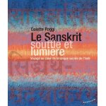 Le sanskrit, souffle et lumi�re - voyage au coeur de la langue sacr�e de l'inde