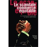 Le scandale commerce equitable - le marketing de la pauvret au service des riches