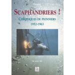 Scaphandriers! - chroniques de pionniers 1952 - 1963